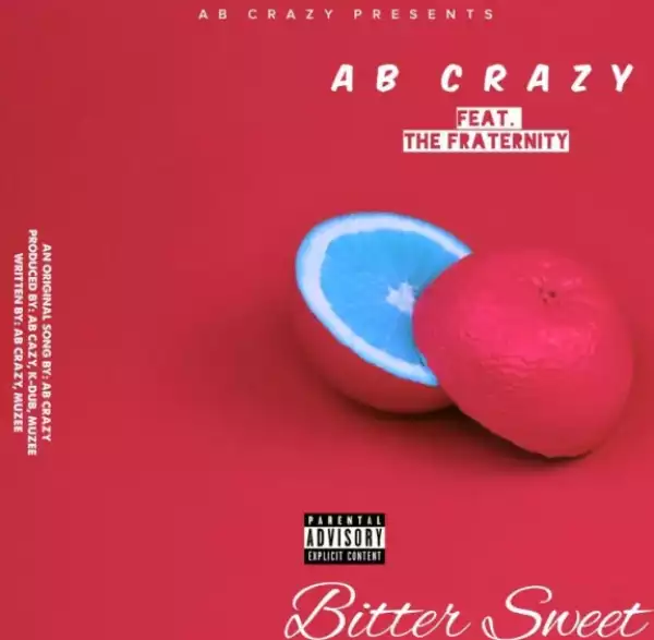 AB Crazy - “Bitter Sweet” Ft. The Fraternity
